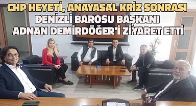 CHP Heyeti, Anayasal Kriz Sonrası Denizli Barosu Başkanı Adnan Demirdöğer'i Ziyaret Etti