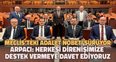 CHP’li Arpacı:toplumun tüm kesimlerini direnişimize destek vermeye davet ediyoruz