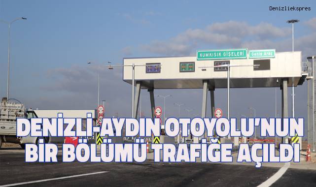 Denizli-Aydın Otoyolu'nun bir bölümü trafiğe açıldı