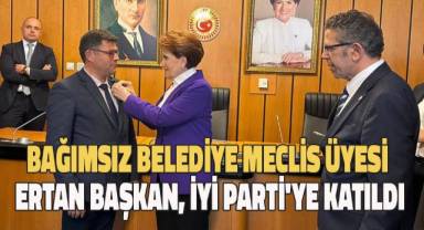 Denizli Büyükşehir Belediyesi ve Acıpayam İlçesi Bağımsız Meclis Üyesi Ertan Başkan, İYİ Parti'ye Katıldı