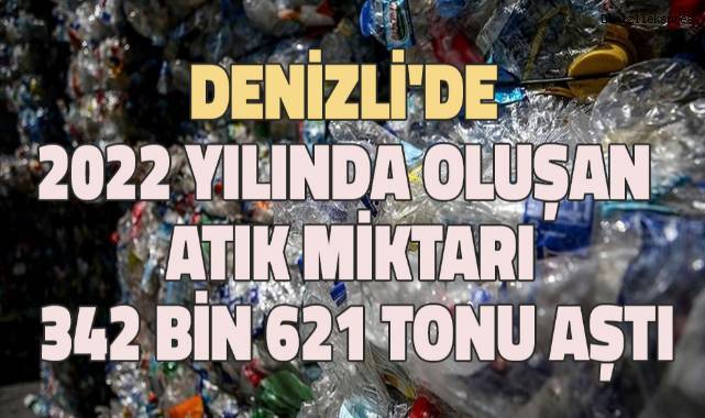 Denizli'de 2022 Yılında Oluşan Atık Miktarı 342 Bin 621 Tonu Aştı
