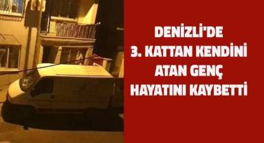 Denizli'de 3. kattan kendini atan genç hayatını kaybetti