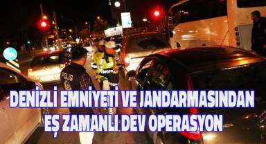 Denizli'de İl Emniyet Müdürlüğü ve İl Jandarma Komutanlığınca eş zamanlı uygulama yapıldı