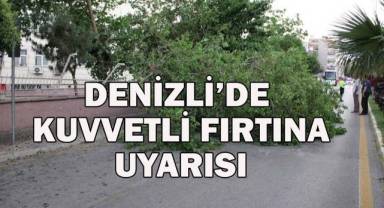 Denizli'de kuvvetli fırtına bekleniyor