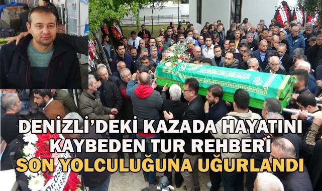 Denizli’deki kazada hayatını kaybeden tur rehberi son yolculuğuna uğurlandı