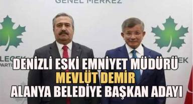 Denizli Eski Emniyet Müdürü Mevlüt Demir Alanya belediye başkan adayı oldu