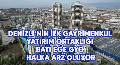 Denizli'nin İlk Gayrimenkul Yatırım Ortaklığı BATI EGE GYO HALKA ARZ OLUYOR