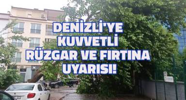 Denizli’ye kuvvetli rüzgar ve fırtına uyarısı