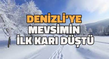 Denizli’ye mevsimin ilk karı düştü