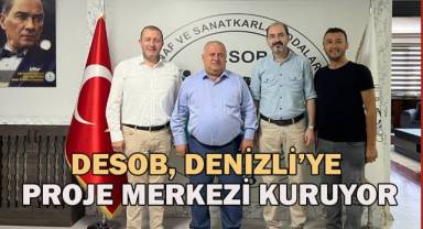 DESOB, Denizli’ye Proje Merkezi kuruyor