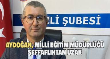 Eğitim İş Denizli Şube Başkanı Namık Kemal Aydoğan, Milli Eğitim Müdürlüğü'nün Şeffaflıktan Uzak Olduğunu söyledi