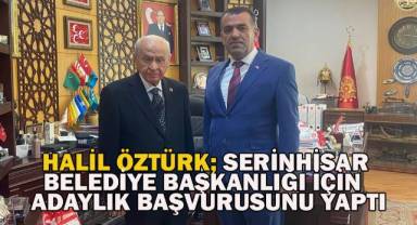 Halil Öztürk Serinhisar Belediye Başkanlığı için aday adaylık başvurusunu yaptı
