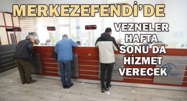 Merkezefendi’de vezneler hafta sonu da hizmet verecek