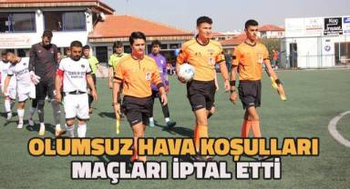 Olumsuz hava şartları maçları iptal ettirdi