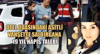 Otel odasındaki asitli vahşette saldırgana 19 yıl hapis talebi