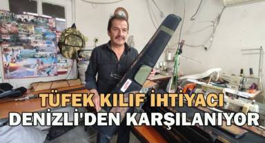 Tüfek kılıf ihtiyacının yüzde 30’u Denizli'den karşılanıyor