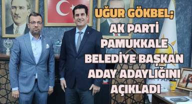Uğur Gökbel, AK Parti Pamukkale Belediye Başkan Aday Adaylığını Açıkladı