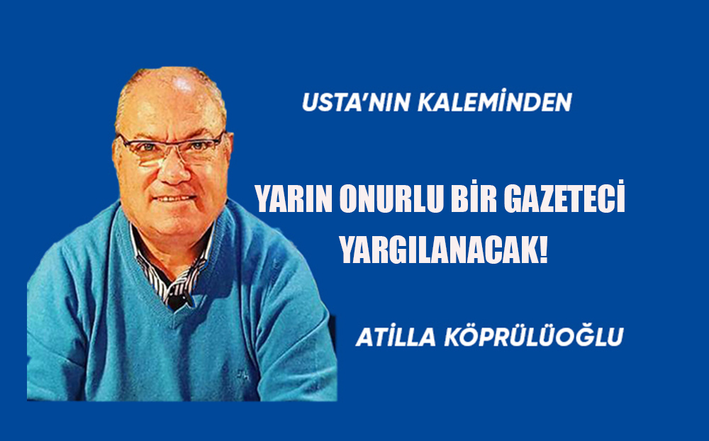Yarın Onurlu Bir Gazeteci Yargılanacak!