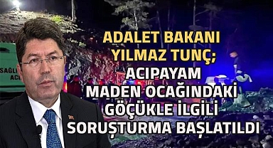 Adalet Bakanı Yılmaz Tunç; Acıpayam'daki Maden Göçüğü ile ilgili soruşturma başlatıldı