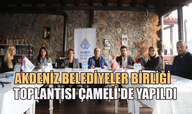 Akdeniz Belediyeler Birliği yuvarlak masa toplantısı Çameli'nde yapıldı