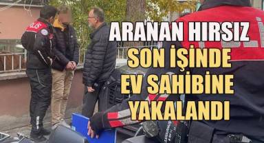 Aranan hırsız son işinde ev sahibine yakalandı