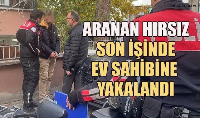 Aranan hırsız son işinde ev sahibine yakalandı