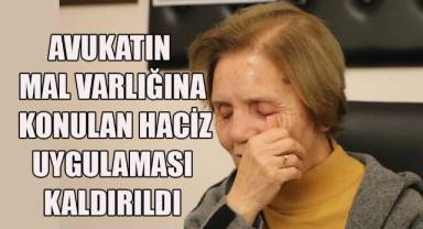 Avukatın mal varlığına konulan haciz uygulaması kaldırıldı