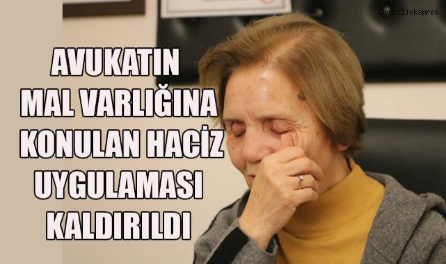 Avukatın mal varlığına konulan haciz uygulaması kaldırıldı