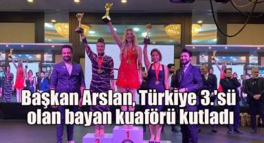 Başkan Arslan, Türkiye 3.'sü olan bayan kuaförü kutladı