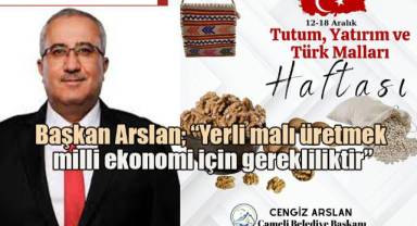 Başkan Arslan; “Yerli malı üretmek milli ekonomi için gerekliliktir”