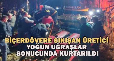 Biçerdövere sıkışan üretici yoğun uğraşlar sonucunda kurtarıldı