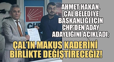 Çal'a Yeni Bir Soluk; CHP'den Aday Adayı Ahmet Hakan Seçim Sürecini Başlattı