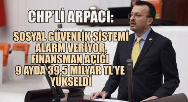 CHP Denizli Milletvekili Şeref Arpacı sosyal güvenlik sisteminin alarm veriyor