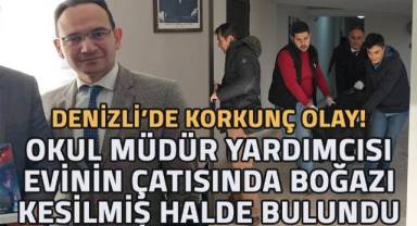 Denizli'de korkunç olay! Müdür yardımcısı boğazı bıçakla kesilmiş halde bulundu