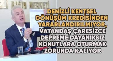 Denizli kentsel dönüşüm kredisinden yararlandırılmıyor