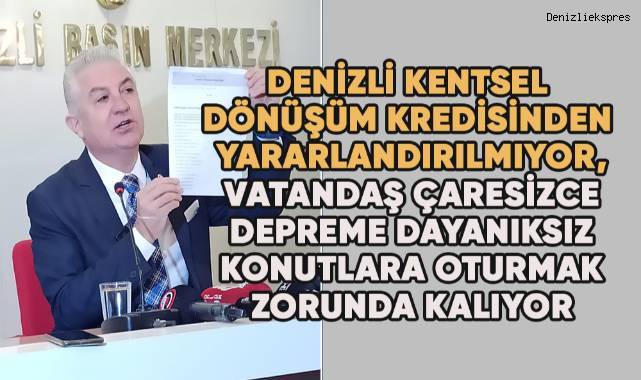 Denizli kentsel dönüşüm kredisinden yararlandırılmıyor