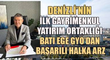 Denizli’nin İlk Gayrimenkul Yatırım Ortaklığı BATI EGE GYO’DAN BAŞARILI HALKA ARZ