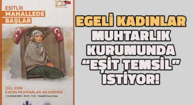 Egeli kadınlar muhtarlık kurumunda “Eşit temsil” istiyor