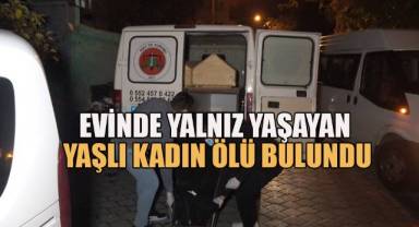 Evinde yalnız yaşayan yaşlı kadın ölü bulundu