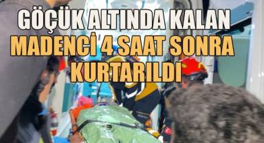 Göçük altında kalan madenci 4 saat sonra sağ olarak kurtarıldı