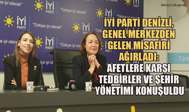 İYİ Parti Denizli Genel Merkezden Gelen Misafiri Ağırladı: Afetlere Karşı Tedbirler ve Şehir Yönetimi Konuşuldu