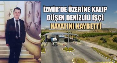 İzmir'de üzerine kalıp düşen Denizlili işçi hayatını kaybetti