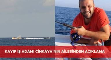 Kayıp iş adamı Cinkaya’nın ailesinden açıklama