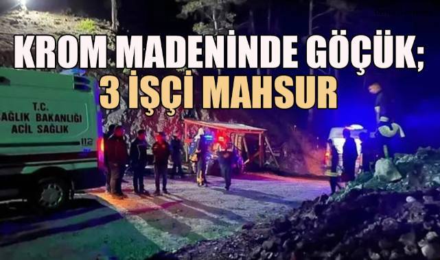 Krom madeninde göçük: 3 işçi mahsur kaldı