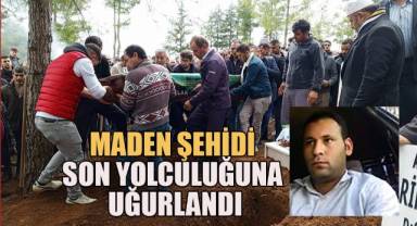 Maden şehidi son yolculuğuna uğurlandı