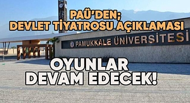 Pamukkale Üniversitesi'nden Devlet Tiyatrosu Açıklaması: Oyunlar Devam Edecek