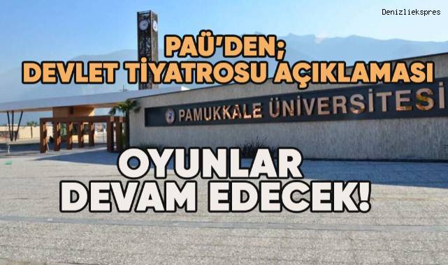 Pamukkale Üniversitesi'nden Devlet Tiyatrosu Açıklaması: Oyunlar Devam Edecek