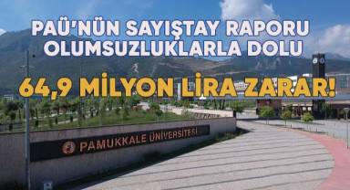 Pamukkale Üniversitesi'nin sayıştay raporu olumsuzluklarla dolu; Zarar 64,9 Milyon!