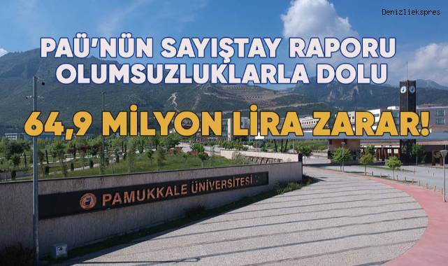 Pamukkale Üniversitesi'nin sayıştay raporu olumsuzluklarla dolu; Zarar 64,9 Milyon!