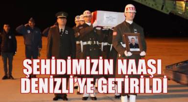 Şehidimizin naaşı Denizli'ye getirildi